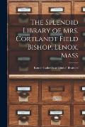 The Splendid Library of Mrs. Cortlandt Field Bishop, Lenox, Mass