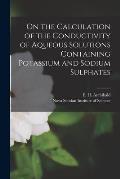 On the Calculation of the Conductivity of Aqueous Solutions Containing Potassium and Sodium Sulphates [microform]
