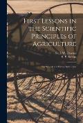 First Lessons in the Scientific Principles of Agriculture [microform]: for Schools and Private Instruction