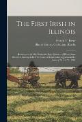 The First Irish in Illinois: Reminiscent of Old Kaskaskia Days Before the Illinois State Historical Society at Its Third Annual Convention at Jacks