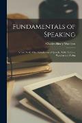 Fundamentals of Speaking: a Text Book of the Foundations of Speech, Public Address, Reading and Acting