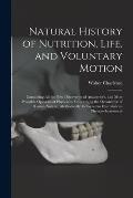 Natural History of Nutrition, Life, and Voluntary Motion: Containing All the New Discoveries of Anatomist's, and Most Probable Opinions of Physicians,
