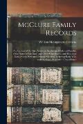 McClure Family Records: An Account of the First American Settlers and Colonial Families of the Name of McClure, and Other Genealogical and His