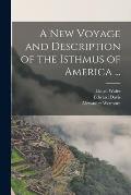 A New Voyage and Description of the Isthmus of America ...