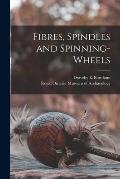 Fibres, Spindles and Spinning-wheels