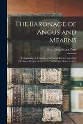 The Baronage of Angus and Mearns: Comprising the Genealogy of Three Hundred and Sixty Families-- Being a Guide to the Tourist and Heraldic Artist