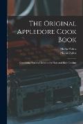 The Original Appledore Cook Book: Containing Practical Receipts for Plain and Rich Cooking