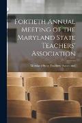 Fortieth Annual Meeting of the Maryland State Teachers' Association