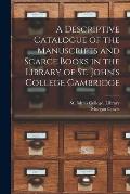 A Descriptive Catalogue of the Manuscripts and Scarce Books in the Library of St. John's College Cambridge
