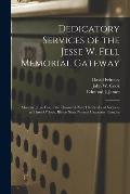 Dedicatory Services of the Jesse W. Fell Memorial Gateway: Monday, June Five, One Thousand Nine Hundred and Sixteen, at Three O'clock, Illinois State