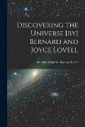 Discovering the Universe [by] Bernard and Joyce Lovell