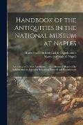 Handbook of the Antiquities in the National Museum at Naples: According to the New Arrangement With Historical Sketch of the Building and on Appendix