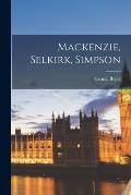 Mackenzie, Selkirk, Simpson [microform]