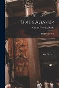Louis Agassiz: His Life and Work