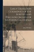 Early Cremation Ceremonies of the Luise?o and Diegue?o Indians of Southern California; vol. 7 no. 3