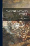 Ancient Art and Ritual [microform]