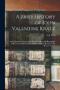 A Brief History of John Valentine Kratz: and a Complete Genealogical Family Register With Biographies of His Descendants From the Earliest Available R