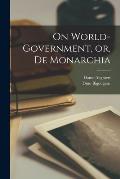 On World-government, or, De Monarchia