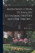 An Introduction to English Economic History and the Theory ..; Part. 1