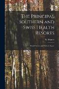 The Principal Southern and Swiss Health Resorts: Their Climate and Medical Aspect