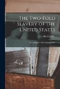 The Two-fold Slavery of the United States; With a Project of Self-emancipation;