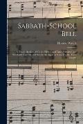 Sabbath-school Bell: a New Collection of Choice Hymns and Tunes, Original and Standard; Carefully and Simply Arranged as Solos, Duetts, Tri