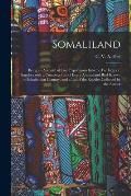 Somaliland; Being an Account of Two Expeditions Into the Far Interior, Together With a Complete List of Every Animal and Bird Known to Inhabit That Co