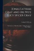 Jonas Latham Gray and His Wife Lucy Spicer Gray: Their Ancestors, Their Decendants / Compiled by Garford Flavel Williams.