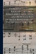 Father Finn's Carol Book. 60 Christmas Songs and Carols Old and New Selected From the Repertory of the Paulist Choristers