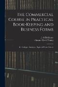 The Commercial Course in Practical Book-keeping and Business Forms: for Collegiate Institutes, High and Public Schools