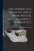 The Animal as a Machine and a Prime Motor, and the Laws of Energetics