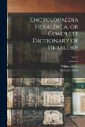 Encyclopaedia Heraldica, or Complete Dictionary of Heraldry; Vol. 3