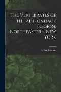 The Vertebrates of the Adirondack Region, Northeastern New York