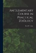 An Elementary Course in Practical Zo?logy [microform]