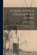 A Quill From a Canada Wild Goose: With the Cree Legend of Nih-ka, the Wild Goose, Set Forth for the First Time in Print.