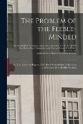 The Problem of the Feeble-minded; an Abstract of the Report of the Royal Commission on the Care and Control of the Feeble-minded, [electronic Resource