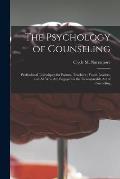 The Psychology of Counseling: Professional Techniques for Pastors, Teachers; Youth Leaders, and All Who Are Engaged in the Incomparable Art of Couns
