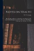 Notes on Health: Showing How to Preserve or Regain It, by Diet, Regimen, &c, With a Familiar Explanation of the Chief Functions of the
