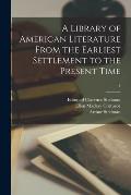 A Library of American Literature From the Earliest Settlement to the Present Time; 4
