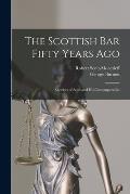 The Scottish Bar Fifty Years Ago: Sketches of Scott and His Contemporaries