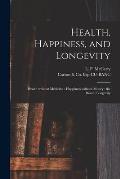 Health, Happiness, and Longevity: Health Without Medicine: Happiness Without Money: the Result, Longevity