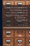Catalogue of Books, Stationery, and Miscellaneous Articles for Sale by B. Dawson ... Montreal [microform]