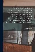 Application of James Gordon MacGregor, M.A., D.Sc., F.R.S.E., F.R. S. C., Munro Professor of Physics in Dalhousie University, Halifax, N. S., for the