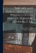 The Life and Public Services of Winfield Scott Hancock, Major-general, U.S.A.