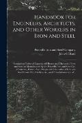 Handbook for Engineers, Architects, and Other Workers in Iron and Steel: Containing Tables of Capacity of I Beams and Channels of Iron and Steel, as M