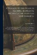 A Voyage to the Islands Madera, Barbados, Nieves, S. Christophers and Jamaica,: With the Natural History of the Herbs and Trees, Four-footed Beasts, F