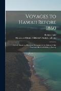 Voyages to Hawaii Before 1860; a Study Based on Historical Narratives in the Library of the Hawaiian Mission Children's Society