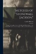 Sketches of Stonewall Jackson [microform]: Giving the Leading Events of His Life and Military Career, His Dying Moments and the Obsequies at Richmon