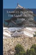 Rambles in Japan, the Land of the Rising Sun [microform]