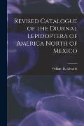 Revised Catalogue of the Diurnal Lepidoptera of America North of Mexico [microform]